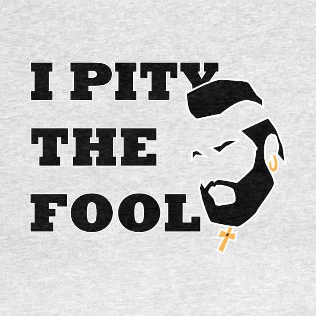 I PITY THE FOOL - MR T by EpixDesign